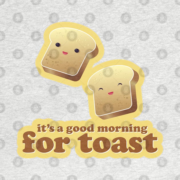 It's a Good Morning For Toast by gabdoesdesign